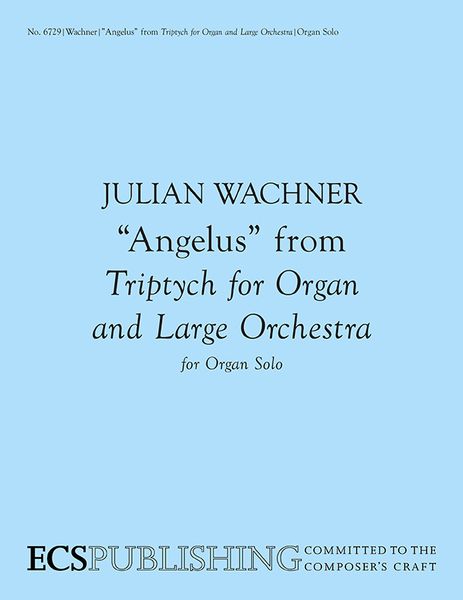 Angelus, From Triptych For Organ and Large Orchestra : For Organ Solo (2004, 2006) [Download].