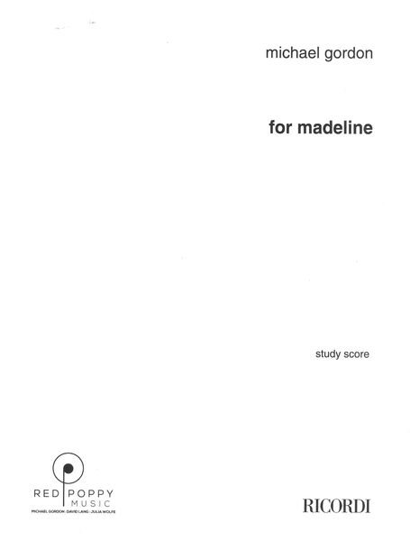 For Madeline : For Clarinet, Piano, Electric Guitar, Percussion, Cello and Bass (2009).