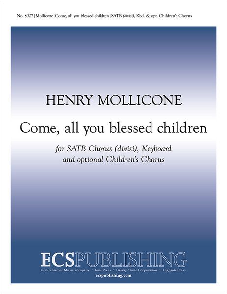 Come, All You Blessed Children : For SATB Divisi, Keyboard and Opt. Children's Chorus [Download].