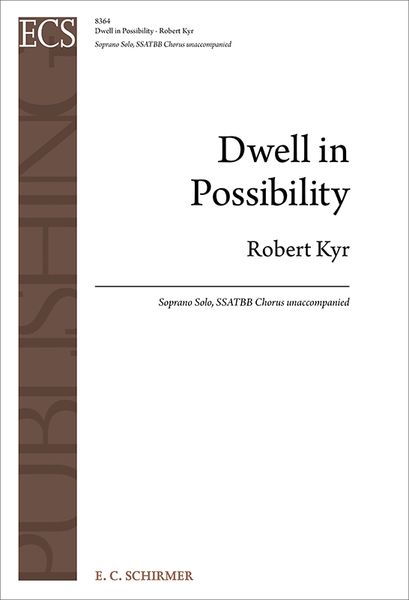 Dwell In Possibility : For Soprano Solo and SSATBB Chorus Unaccompanied [Download].
