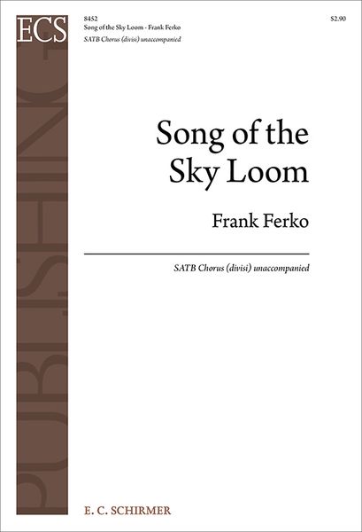 Song of The Sky Loom : For SATB Chorus (Divisi) Unaccompanied (2013) [Download].