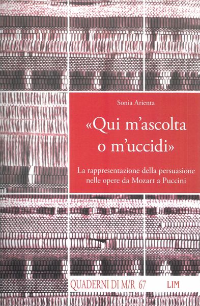 Qui M'ascolta O M'uccidi : La Rappresentazione Della Persuasione Nelle Opera Da Mozart A Puccini.