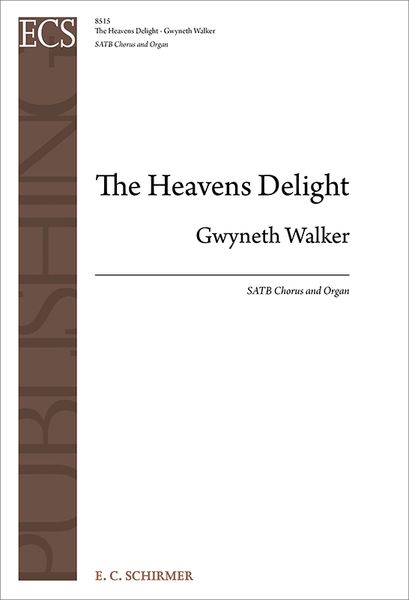 Heavens Delight : For SATB Chorus and Organ (2013) [Download].
