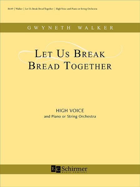 Let Us Break Bread Together : For High Voice and Piano Or String Orchestra (2017) [Download].