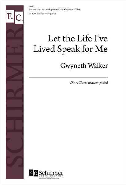 Let The Life I've Lived Speak For Me : For SSAA Chorus Unaccompanied (2016) [Download].
