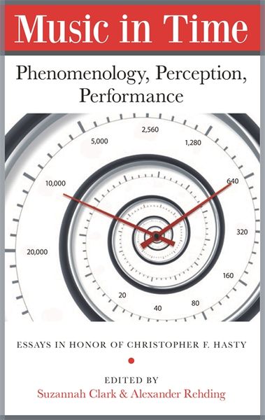 Music In Time - Phenomenology, Perception, Performance : Essays In Honor of Christopher F. Hasty.