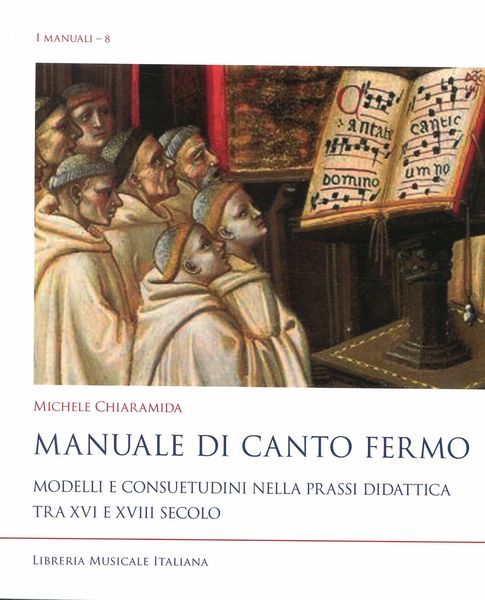 Manuale Di Canto Fermo : Modelli E Consuetudini Nella Prassi Didattica Tra XVI E XVIII Secolo.