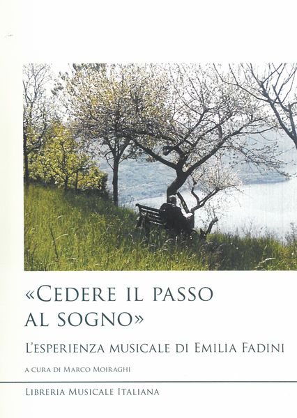 Cedere Il Passo Al Sogno : l'Esperienza Musicale Di Emilia Fadini / Ed. Marco Moiraghi.