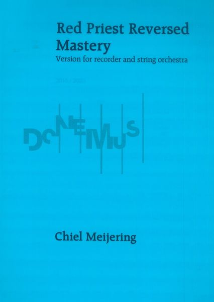 Red Priest Reversed Mastery : Version For Recorder and String Orchestra (2016/2020).
