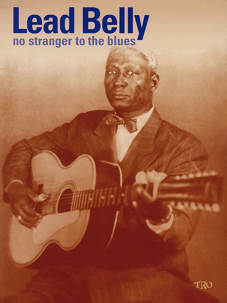 Lead Belly : No Stranger To The Blues.