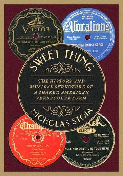 Sweet Thing : The History and Musical Structure of A Shared American Vernacular Form.