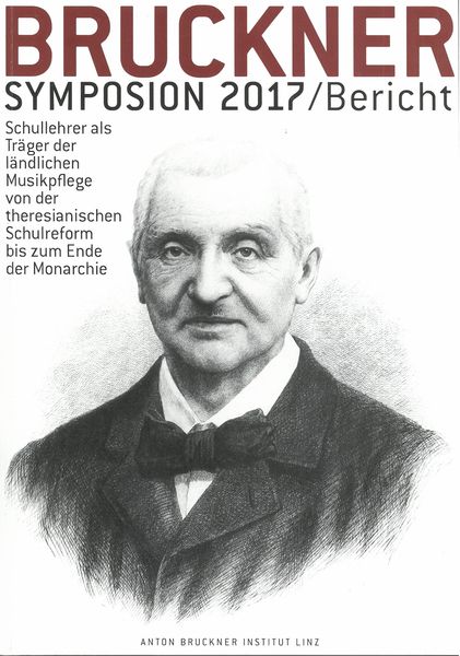 Bruckner Symposion 2017 : Bericht / edited by Andreas Lindner and Klaus Petermayr.