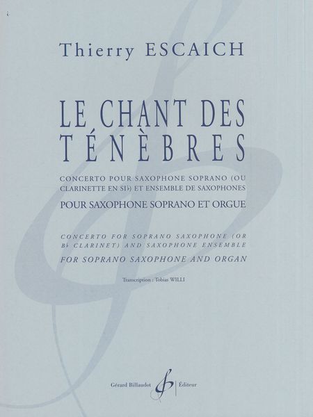 Chant Des Ténèbres : Pour Saxophone Soprano (Ou Clarinette) et Orgue / arranged by Tobias Willi.