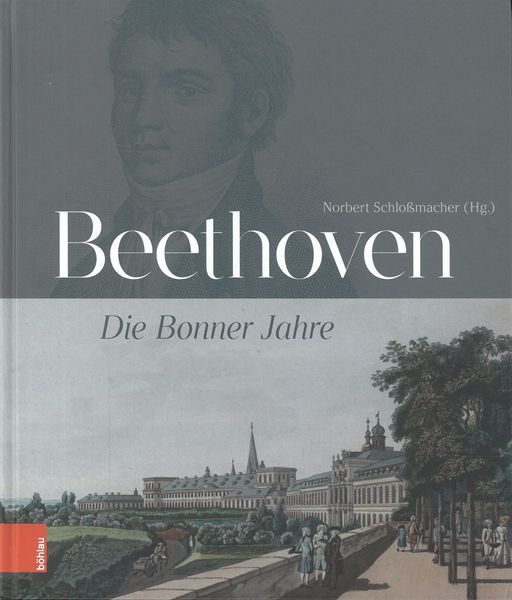 Beethoven : Die Bonner Jahre / edited by Norbert Schlossmacher.
