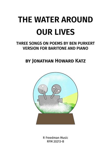 Water Around Our Lives - Three Songs On Poems by Ben Purkert : Version For Baritone and Piano (2020)