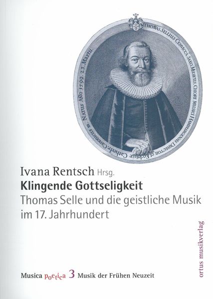 Klingende Gotteseligkeit : Thomas Selle und Die Geistliche Musik Im 17. Jahrhundert.