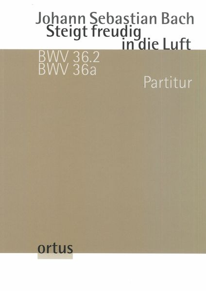 Steigt Freudig In Die Luft, BWV 36.2, BWV 36a / edited by Alexander Grychtolik.