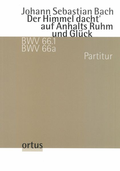 Himmel Dacht' Auf Anhalts Ruhm und Glück, BWV 66.1, BWV 66a / edited by Alexander Grychtolik.