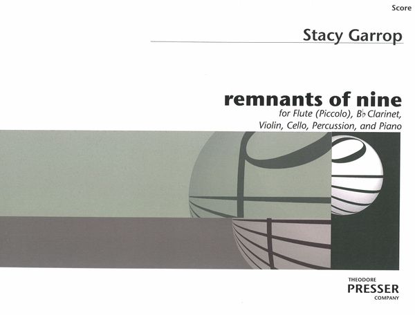 Remnants of Nine : For Flute (Piccolo), B Flat Clarinet, Violin, Cello, Percussion and Piano.