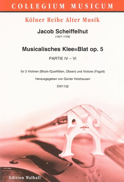 Musikalisches Klee=Blat, Op. 5, Partie IV-VI : Für 2 Violinen (Block-/Querflöten, Oboen) & Violone.