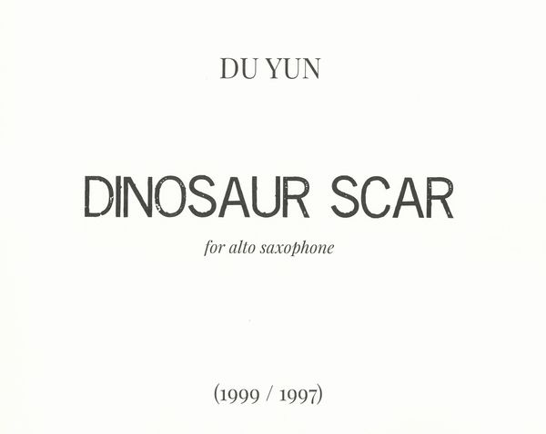 Dinosaur Scar : For Alto Saxophone (1999).