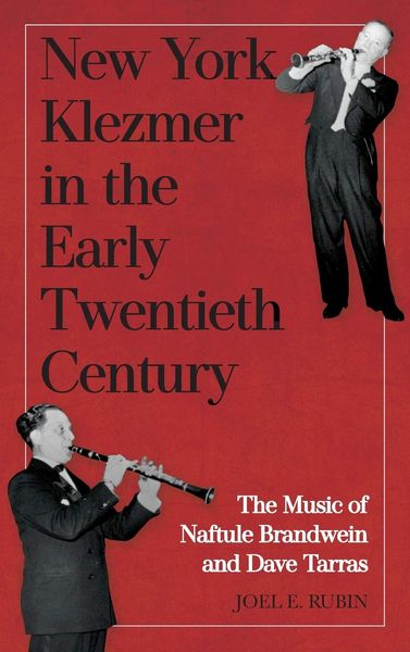 New York Klezmer In The Early Twentieth Century : The Music of Naftule Brandwein and Dave Tarras.