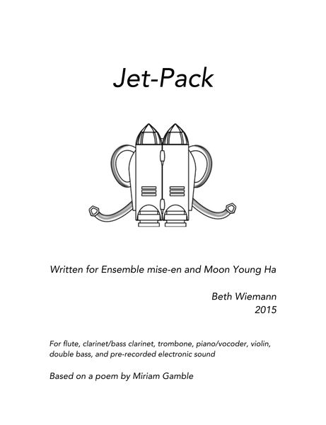 Jet-Pack : For Flute, Clarinet, Trombone, Piano, Violin, Bass and Pre-Recorded Sound (2015).