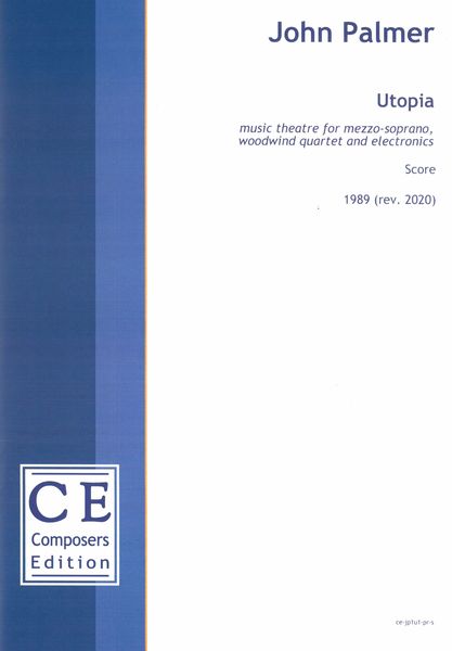 Utopia : Music Theatre For Mezzosoprano, Woodwind Quartet and Electronics (1989, Rev. 2020).