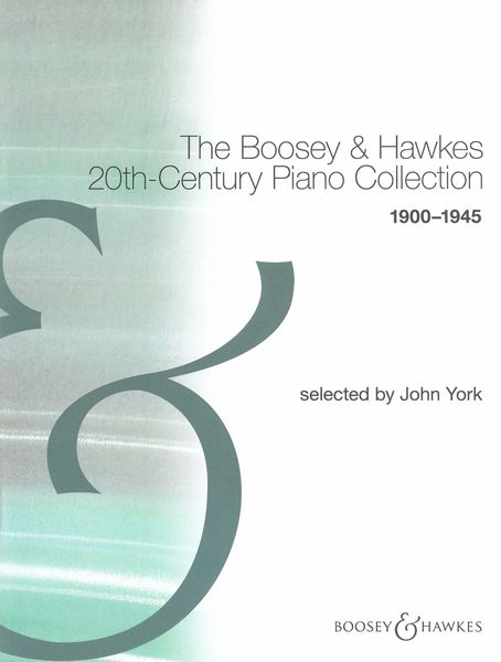 Boosey & Hawkes 20th Century Piano Collection, 1900-1945 / Selected by John York.