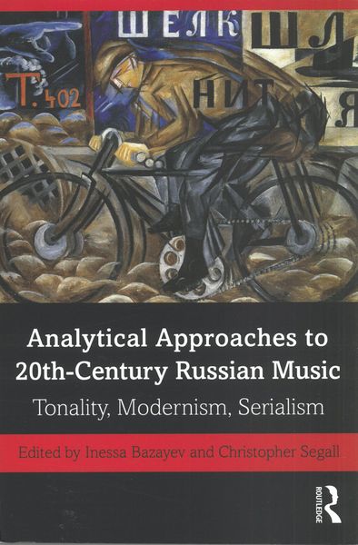 Analytical Approaches To 20th-Century Russian Music : Tonality, Modernism, Serialism.