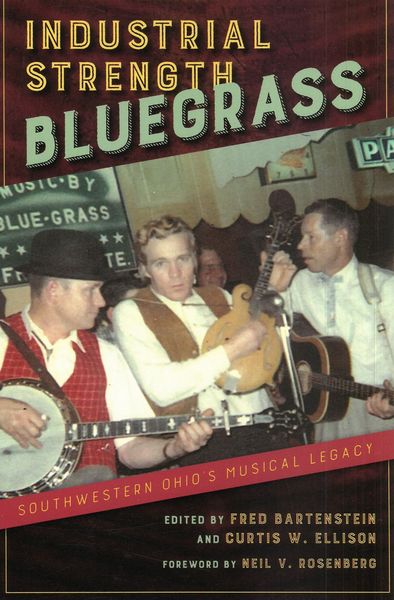 Industrial Strength Bluegrass : Southwestern Ohio's Musical Legacy.