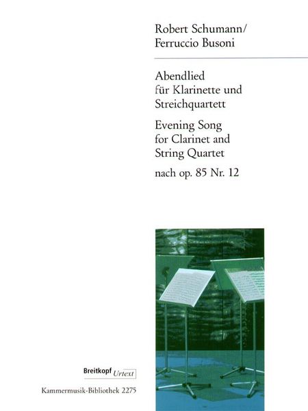 Abendlied, Op. 85 No. 12 : For Clarinet and String Quartet / arranged by Busoni.