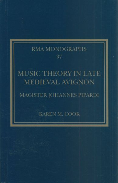 Music Theory In Late Medieval Avignon : Magister Johannes Pipardi.