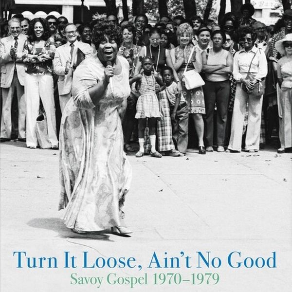 Turn It Loose, Ain't No Good : Savoy Gospel 1970-1979.