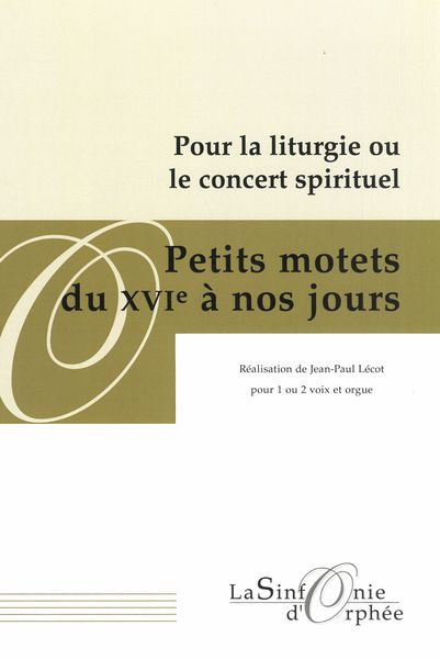 Petits Motets Du XVIe à Nos Jours : Pour 1 Ou 2 Voix et Orgue / Realization by Jean-Paul Lécot.