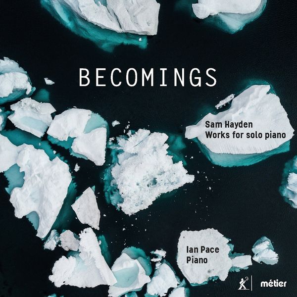 Becomings : Works For Solo Piano / Ian Pace, Piano.