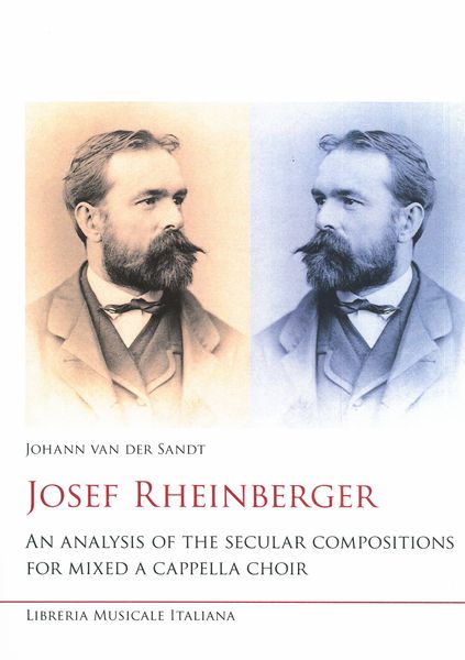 Josef Rheinberger : An Analysis of The Secular Compositions For Mixed A Cappella Choir.