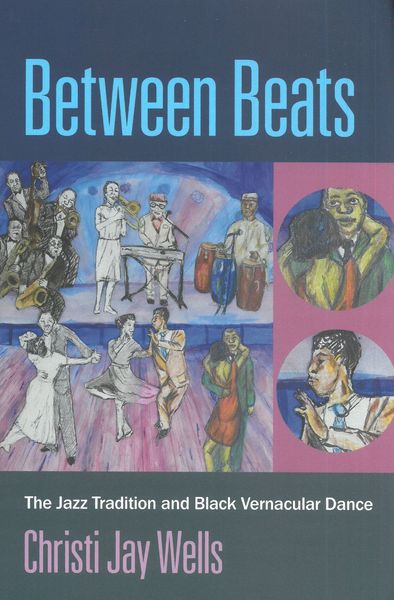 Between Beats : The Jazz Tradition and Black Vernacular Dance.