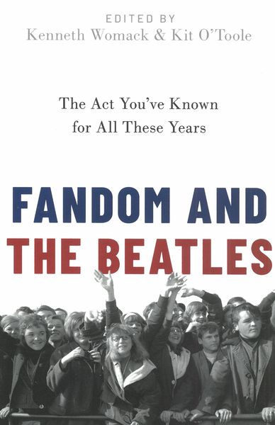 Fandom and The Beatles : The Act You've Known For All These Years.