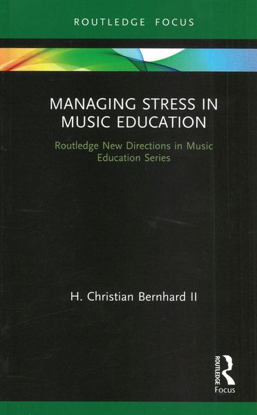 Managing Stress In Music Education : Routes To Wellness and Vitality.