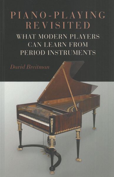 Piano-Playing Revisited : What Modern Players Can Learn From Period Instruments.