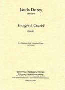 Images A Crusoe, Op. 11 : Seven Melodies For Medium Voice and Piano - French Text.