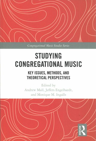 Studying Congregational Music : Key Issues, Methods, and Theoretical Perspectives.