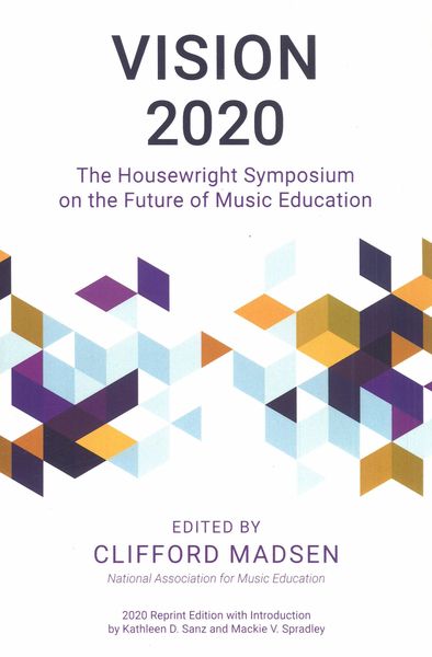 Vision 2020 : The Housewright Symposium On The Future of Music Education / Ed. Clifford Madsen.