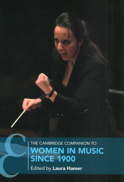 Cambridge Companion To Women In Music Since 1900 / edited by Laura Hamer.