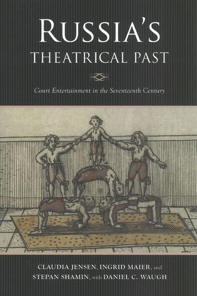Russia's Theatrical Past : Court Entertainment In The Seventeenth Century.