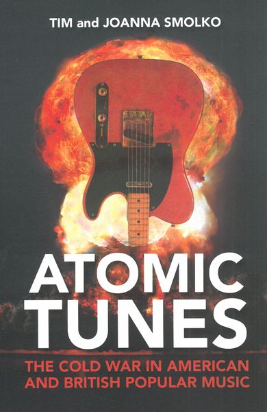 Atomic Tunes : The Cold War In American and British Popular Music.