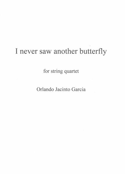 I Never Saw Another Butterfly : For String Quartet (2018).