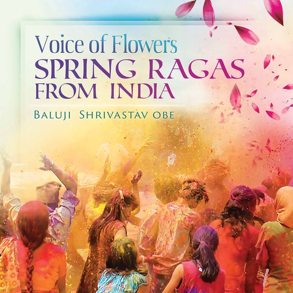 Voice of Flowers : Spring Ragas From India.