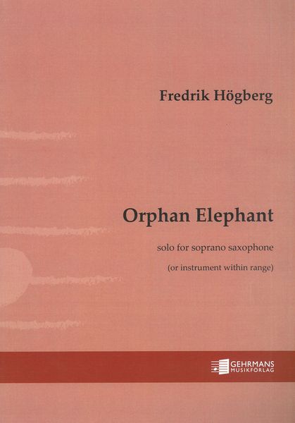 Orphan Elephant : Solo For Soprano Saxophone (Or Instrument Within Range) (2017/2021).